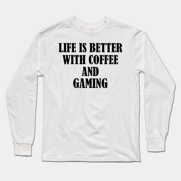 Life is better with coffee and gaming Long Sleeve T-Shirt by SamridhiVerma18